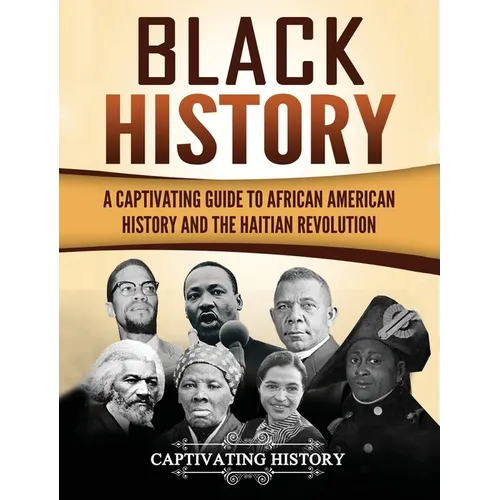 Black History: A Captivating Guide to African American History and the Haitian Revolution