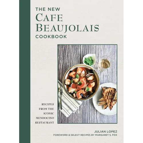 The New Cafe Beaujolais Cookbook: Recipes from the Iconic Mendocino Restaurant