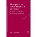 The Spaces of Latin American Literature: Tradition, Globalization, and Cultural Production