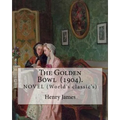 The Golden Bowl (1904). By: Henry James: NOVEL (World's classic's)