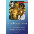 German Reader, Intermediate B2/Advanced Low/Mid - Mein Leben in Wien - 3. Teil / My Life in Vienna - Part 3: A Short Story for German Learners with Vo