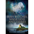 Irish Witches, Magicians and Faeries