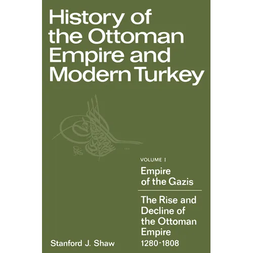 History of the Ottoman Empire and Modern Turkey: Volume 1, Empire of the Gazis: The Rise and Decline of the Ottoman Empire 1280 1808 - Paperback