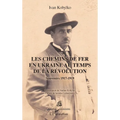 Les chemins de fer en Ukraine au temps de la révolution: Souvenirs 1917-1919