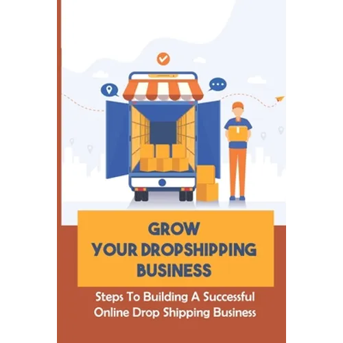 Grow Your Dropshipping Business: Steps To Building A Successful Online Drop Shipping Business: Sourcing Products