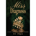 Miss Diagnosis: A Guide to Navigating Invisible Illnesses