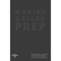 Marine Raider Prep: 12 Week Marine Raider Prep Guide