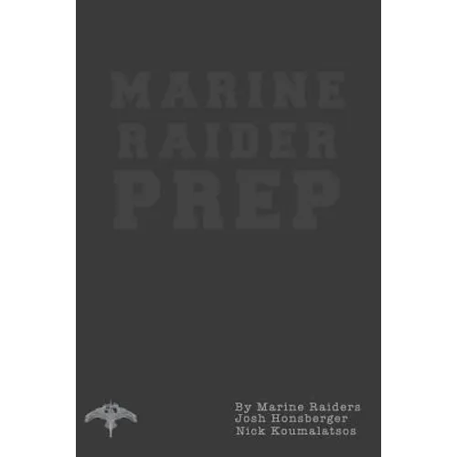 Marine Raider Prep: 12 Week Marine Raider Prep Guide