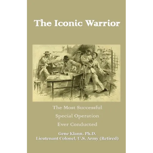 The Iconic Warrior: The Most Successful Special Operation Ever Conducted