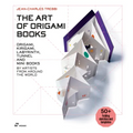 The Art of Origami Books: Origami, Kirigami, Labyrinth, Tunnel and Mini Books by Artists from Around the World