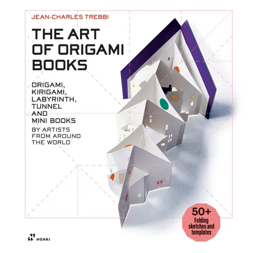 The Art of Origami Books: Origami, Kirigami, Labyrinth, Tunnel and Mini Books by Artists from Around the World