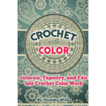 Crochet with Color: Intarsia, Tapestry, and Fair Isle Crochet Color Work
