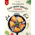 The Complete Cast Iron Skillet Cookbook: The Best Healthy Recipes for Your Every Meal of Day with Thousands of Favorite Dishes (Book 5)