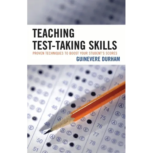 Teaching Test-Taking Skills: Proven Techniques to Boost Your Student's Scores