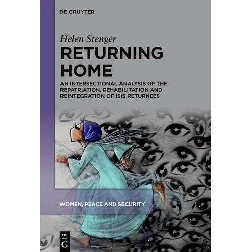 Returning Home: An Intersectional Analysis of the Repatriation, Rehabilitation and Reintegration of Isis Returnees