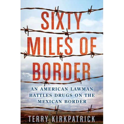 Sixty Miles of Border: An American Lawman Battles Drugs on the Mexican Border
