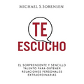 Te Escucho: El Sorprendente Y Sencillo Talento Para Obtener Relaciones Personales Extraordinarias