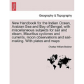 New Handbook for the Indian Ocean, Arabian Sea and Bay of Bengal, with miscellaneous subjects for sail and steam, Mauritius cyclones and currents, moo