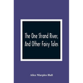 The One Strand River, And Other Fairy Tales