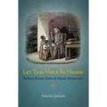 Let This Voice Be Heard: Anthony Benezet, Father of Atlantic Abolitionism