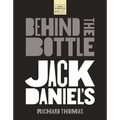 Jack Daniels: Behind the Bottle: The Masters, the Whiskey, and the Legend of the American Icon