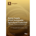 Energy Supply within Sustainable Agricultural Production: Challenges, Policies and Mechanisms