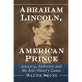 Abraham Lincoln, American Prince: Ancestry, Ambition and the Anti-Slavery Cause