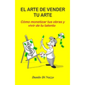 El arte de vender tu arte: Cómo monetizar tus obras y vivir de tu talento