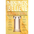 Philosophers Who Believe: The Spiritual Journeys of 11 Leading Thinkers