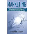 Marketing: Powerful Strategies and Techniques to Make your Business Explode, Increase Sales, Make More Money and Expand Your Brand