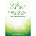 The Essential Criteria of Dispensational Theology for the Professional and Layperson