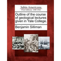 Outline of the Course of Geological Lectures Given in Yale College.