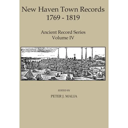 New Haven Town Records, 1769 - 1819: Ancient Record Series Vol. IV