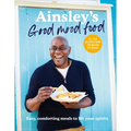 Ainsley's Good Mood Food: Easy, Comforting Meals to Lift Your Spirits