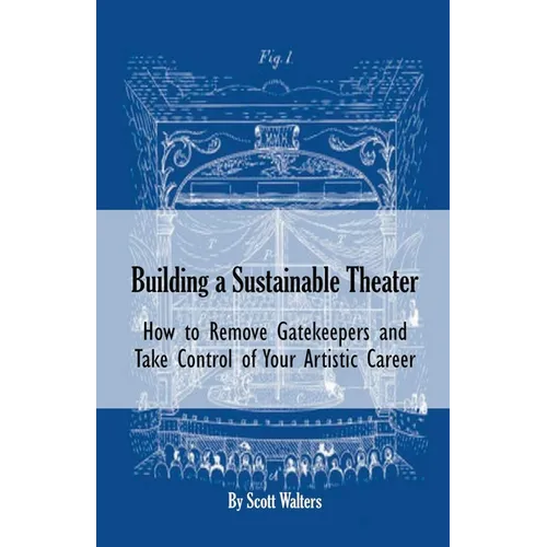 Building a Sustainable Theater: How to Remove Gatekeepers and Take Control of Your Artistic Career