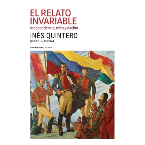 El relato invariable: Independencia, mito y nación