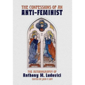 The Confessions of an Anti-Feminist: The Autobiography of Anthony M. Ludovici