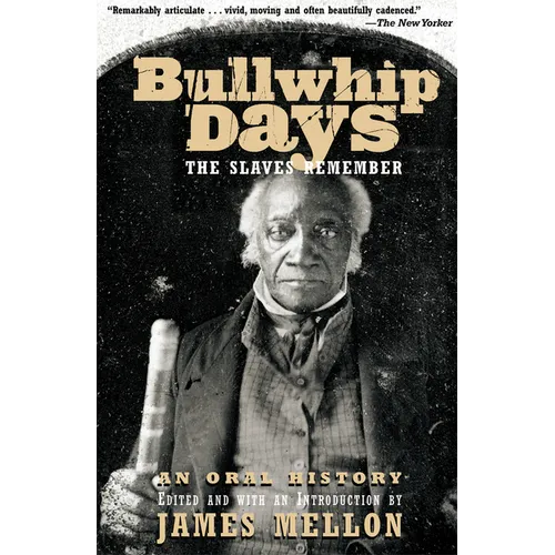 Bullwhip Days: The Slaves Remember: An Oral History