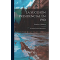 La Sucesión Presidencial En 1910: El Partido Nacional Democrático