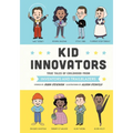Kid Innovators: True Tales of Childhood from Inventors and Trailblazers