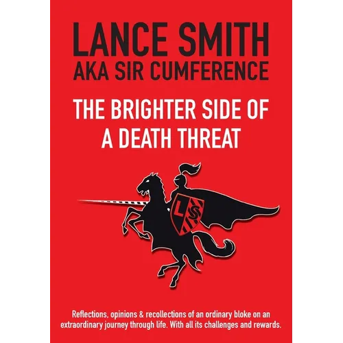 The Brighter Side of a Death Threat: Reflections, opinions & recollections of an ordinary bloke on an extraordinary journey through life. With all its