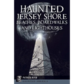 Haunted Jersey Shore Beaches, Boardwalks and Lighthouses