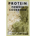 Protein Powder Cookbook: The Ultimate Protein Powder Cookbook
