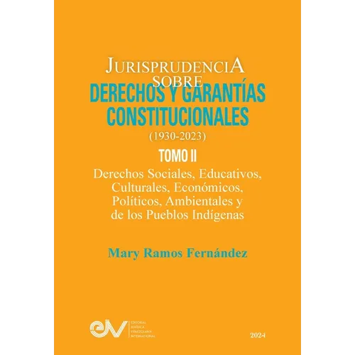 JURISPRUDENCIA SOBRE DERECHOS Y GARANTÍAS CONSTITUCIONALES. 1930-2023. TOMO II. Derechos sociales, educativos, culturales, económicos, políticos, ambi