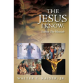 The Jesus I Know: Yeshua The Messiah