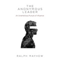 The Anonymous Leader: An Unambitious Pursuit of Influence