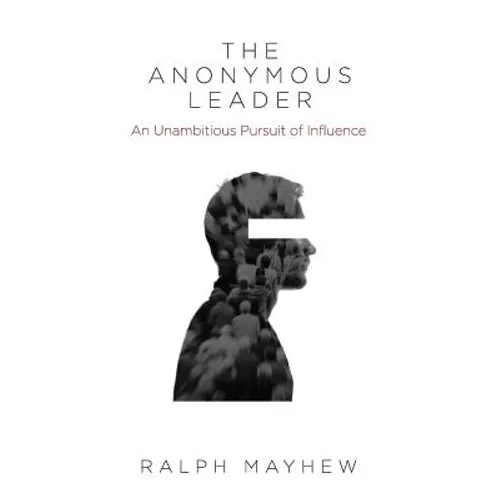 The Anonymous Leader: An Unambitious Pursuit of Influence