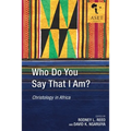 Who Do You Say That I Am?: Christology in Africa