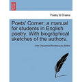 Poets' Corner: a manual for students in English poetry. With biographical sketches of the authors.