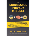 The Successful Privacy Mindset: Proven Security Hacks And Tricks To Protect Yourself From Stalkers And Stay Safe In The Digital Age...Guaranteed!